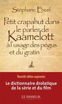 Couverture du livre « Petit crapahut dans le parler de Kaamelott à l'usage des pégus et du gratin » de Stephane Encel aux éditions Le Passeur