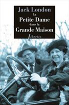 Couverture du livre « La petite dame dans la grande maison » de Jack London aux éditions Libretto