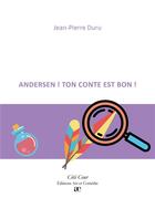 Couverture du livre « Andersen ! ton conte est bon ! » de Jean-Pierre Duru aux éditions Art Et Comedie