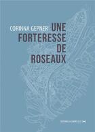 Couverture du livre « Une forteresse de roseaux » de Corinna Gepner aux éditions La Contre Allee
