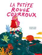 Couverture du livre « La petite rouge courroux » de Raphaele Frier et Victoria Dorche aux éditions Sarbacane