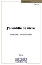 Couverture du livre « J'ai oublie de vivre » de Luca aux éditions Echo Editions