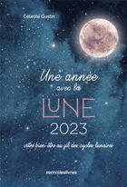 Couverture du livre « Agenda une année avec la lune : rituels, fêtes et cycles lunaires (édition 2023) » de Celeste Gustin aux éditions Mercileslivres