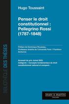 Couverture du livre « Penser le droit constitutionnel : Pellegrino Rossi (1787-1848) » de Hugo Toussaint aux éditions Mare & Martin