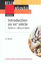 Couverture du livre « Introduction au XIXe siècle t.1 ; 1815 à 1870 » de Eric Anceau aux éditions Belin Education