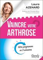 Couverture du livre « Vaincre votre arthrose ; votre programme en 9 semaines » de Laura Azenard aux éditions Dangles