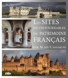 Couverture du livre « Les sites incontournables du patrimoine français » de Alain Cassaigne aux éditions Vilo