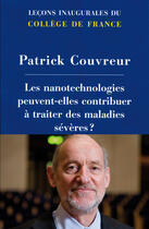 Couverture du livre « Les nanotechnologies peuvent-elles contribuer à traiter les maladies sévères ? » de Pierre Couvreur aux éditions College De France