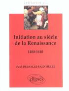 Couverture du livre « Initiation au siecle de la renaissance 1480-1610 » de Delsalle-Faid'Herbe aux éditions Ellipses