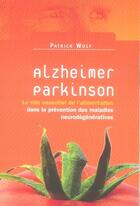 Couverture du livre « Alzheimer, parkinson ; le rôle essentiel de l'alimentation dans la prévention des maladies neurodégénératives » de Wolf Patrick aux éditions Grancher