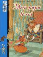 Couverture du livre « Mon papa le roi (édition 2003) » de Michel Amelin et Colette Camil aux éditions Bayard Jeunesse