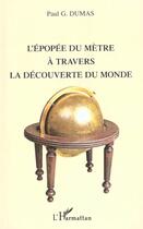 Couverture du livre « L'épopée du mètre à travers la découverte du monde » de Paul G. Dumas aux éditions L'harmattan