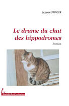 Couverture du livre « Le drame du chat des hippodromes » de Jacques Effinger aux éditions Societe Des Ecrivains