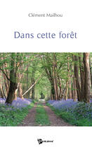 Couverture du livre « Dans cette forêt » de Clement Mailhou aux éditions Publibook