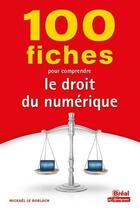 Couverture du livre « 100 fiches pour comprendre le droit du numérique » de Mickael Le Borloch aux éditions Breal