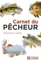 Couverture du livre « Carnet du pêcheur » de Stephane Labbe aux éditions Editions De L'homme
