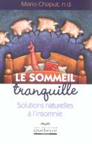 Couverture du livre « Le Sommeil Tranquille ; Solutions Naturelles A L'Insomnie » de Chaput Mario aux éditions Quebecor