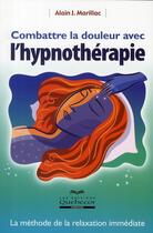 Couverture du livre « Combattre la douleur avec l'hypnotherapie » de Alain J. Marillac aux éditions Quebecor