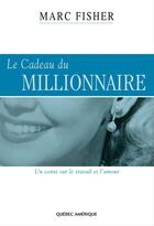 Couverture du livre « Le cadeau du millionnaire » de Marc Fisher aux éditions Quebec Amerique