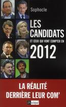 Couverture du livre « Les candidats et ceux qui vont compter en 2012 ; la réalité derrière leur com' » de Sophocle aux éditions Archipel