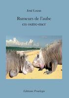 Couverture du livre « Rumeurs de l'aube en outre-mer » de Jose Locus aux éditions Praelego