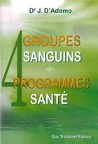 Couverture du livre « 4 groupes sanguins, 4 programmes santé » de J. D' Adamo aux éditions Guy Trédaniel