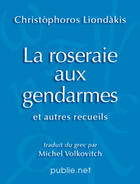 Couverture du livre « La roseraie aux gendarmes » de Christophoros Liondakis aux éditions Publie.net