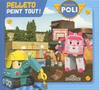 Couverture du livre « Robocar Poli ; Pelleto peint tout ! » de  aux éditions Les Livres Du Dragon D'or