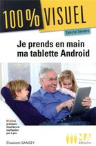 Couverture du livre « 100 % visuel ; prenez en main votre tablette android » de Elisabeth Sancey aux éditions Ma