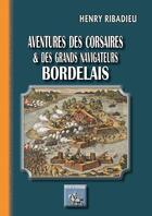 Couverture du livre « Aventures des corsaires et grands navigateurs bordelais » de Henry Ribadieu aux éditions Editions Des Regionalismes