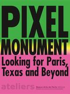 Couverture du livre « Pixel monument - looking for paris, texas and beyond » de Alliou Kathy/Basta S aux éditions Ensba