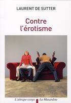 Couverture du livre « Contre l'érotisme » de Laurent De Sutter aux éditions La Musardine