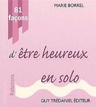 Couverture du livre « 81 facons d'etre heureux en solo » de Marie Borrel aux éditions Guy Trédaniel