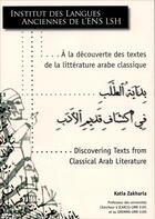 Couverture du livre « A la decouverte des textes de la litterature arabe classique » de Katia Zakharia aux éditions Ens Lyon