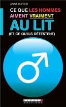 Couverture du livre « Ce que les hommes aiment vraiment au lit (et ce qu'ils détestent) » de Anne Dufour aux éditions Leduc