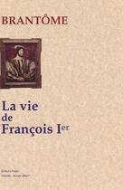Couverture du livre « La vie de Francois Ier » de Brantome aux éditions Paleo