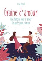 Couverture du livre « Graine d'amour : une histoire pour s'aimer, un guide pour cultiver » de Elise Vitard aux éditions Lanore