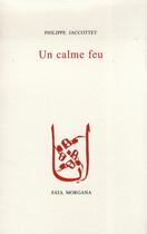 Couverture du livre « Un calme feu » de Philippe Jaccottet aux éditions Fata Morgana