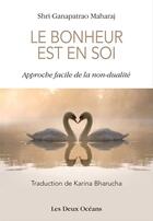 Couverture du livre « Le Bonheur est en Soi - Approche facile de la non-dualité » de Marie-Andree Auquier et Jean-Pierre Guerin et Jean-Claude Darras aux éditions Medicis