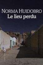 Couverture du livre « Le lieu perdu » de Norma Huidobro aux éditions Liana Levi