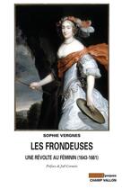 Couverture du livre « Les frondeuses ; une révolte au féminin (1643-1661) » de Sophie Vergnes aux éditions Champ Vallon