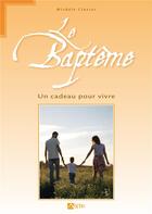 Couverture du livre « La baptême ; un cadeau pour vivre » de Michele Clavier aux éditions Signe