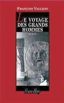 Couverture du livre « Le voyage des grands hommes » de Francois Vallejo aux éditions Viviane Hamy