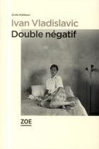 Couverture du livre « Double négatif » de Ivan Vladislavic aux éditions Zoe