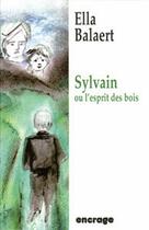 Couverture du livre « Sylvain ou l'esprit des bois » de Ella Balaert aux éditions Encrage