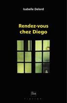 Couverture du livre « Rendez-vous chez Diégo » de Isabelle Delord aux éditions La Lauze