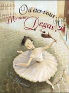 Couverture du livre « Où êtes-vous Monsieur Degas ? » de Eva Montanari aux éditions Atelier Du Poisson Soluble