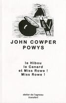 Couverture du livre « Le hibou, le canard, et miss Rowe ! miss Rowe ! » de John Cowper Powys aux éditions Atelier De L'agneau