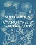 Couverture du livre « Sun gardens ; the cyanotypes of Anna Atkins » de Larry John Schaaf aux éditions Prestel