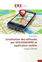 Couverture du livre « Localisation des vehicules par gps/gsm/gprs et application mobile » de Rhouma-T aux éditions Editions Universitaires Europeennes